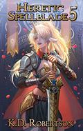 Heretic Spellblade 5 by K.D. Robertson
