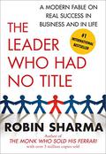 The Leader Who Had No Title by Robin Sharma