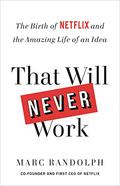 That Will Never Work by Marc Randolph