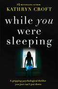 While You Were Sleeping by Kathryn Croft