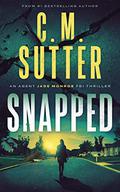 Snapped (Agent Jade Monroe FBI Thriller #1) by C.M. Sutter