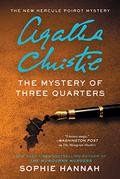The Mystery of Three Quarters (New Hercule Poirot Mysteries #3) by Sophie Hannah