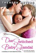 The Switched Baby Scandal (Scandals of San Sebastian #1) by Theresa Meyers