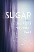 Sugar by Deirdre Riordan Hall