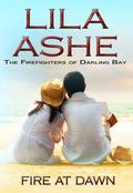 Fire at Dawn (The Firefighters of Darling Bay #2) by Lila Ashe