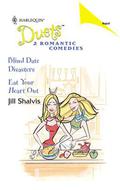 Blind Date Disasters / Eat Your Heart Out by Jill Shalvis