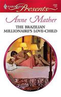 The Brazilian Millionaire's Love-Child (Harlequin Presents, #2909) by Anne Mather