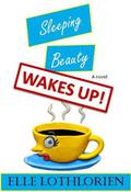 Sleeping Beauty WAKES UP! by Elle Lothlorien