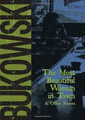 The Most Beautiful Woman in Town & Other Stories by Charles Bukowski