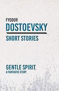 The Gentle Spirit by Fyodor Dostoevsky