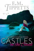 Castles on the Sand (Shattered Castles #1) by E.M. Tippetts