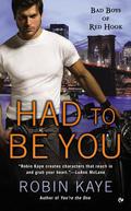 Had To Be You (Bad Boys of Red Hook #3) by Robin Kaye