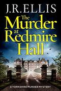 The Murder at Redmire Hall (Yorkshire Murder Mysteries #3) by J.R. Ellis