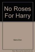 No Roses for Harry! by Gene Zion