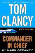 Tom Clancy: Commander-In-Chief by Mark Greaney