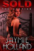Sold (The Auction #1) by Jaymie Holland