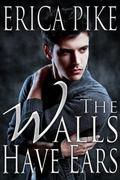 The Walls Have Ears (College Fun and Gays #3) by Erica Pike