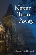 Never Turn Away by Maureen Driscoll