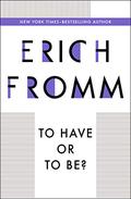 To Have or to Be? The Nature of the Psyche by Erich Fromm