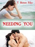 Needing You (Needing You #1) by T. Renee Fike