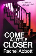 Come A Little Closer (DCI Tom Douglas #7) by Rachel Abbott