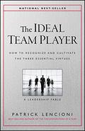 The Ideal Team Player: How to Recognize and Cultivate The Three Essential Virtues by Patrick Lencioni