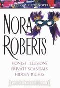 Honest Illusions / Private Scandals / Hidden Riches by Nora Roberts