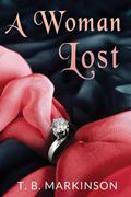A Woman Lost by T.B. Markinson