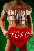 What to Buy for the Vamp Who Has Everything (Adam & Peter #1.5) by A.M. Riley