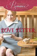 A Timeless Romance Anthology: Love Letter Collection (A Timeless Romance Anthology) by Karey White