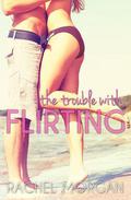 The Trouble with Flirting by Rachel Morgan