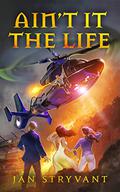 Ain't It The Life (Valens Heritage #6) by Jan Stryvant