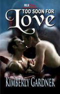 Too Soon For Love by Kimberly Gardner