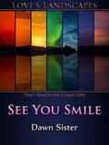 See You Smile (Love's Landscapes) by Dawn Sister