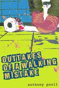 Outtakes of A Walking Mistake by Anthony Paull