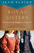 Royal Sisters: The Story of the Daughters of James II (Stuart Saga #8) by Jean Plaidy