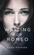 Waiting for Romeo by Diane Mannino