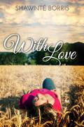 With Love by Shawnte Borris