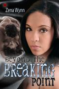 Beyond the Breaking Point by Zena Wynn