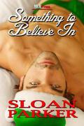 Something to Believe In by Sloan Parker