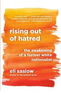 Rising Out of Hatred: The Awakening of a Former White Nationalist by Eli Saslow
