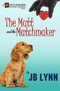 The Mutt and the Matchmaker by J.B. Lynn