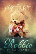 A Heart for Robbie by J.P. Barnaby