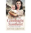 Goodnight Sweetheart by Annie Groves