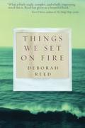 Things We Set on Fire by Deborah Reed