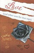Love: And Other Uses for Duct Tape by Carrie Jones