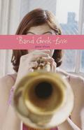 Band Geek Love (Band Geek #1) by Josie Bloss