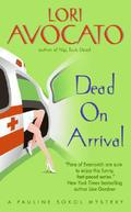 Dead on Arrival (Pauline Sokol Mystery #6) by Lori Avocato