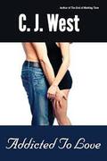 Addicted to Love by C.J. West