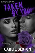 Taken by You (The Killer Next Door #2) by Carlie Sexton